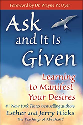 Ask and It Is Given: The Power of Positive Thinking and Manifestation