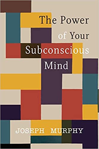 Unlocking the Power of Your Subconscious Mind by Joseph Murphy